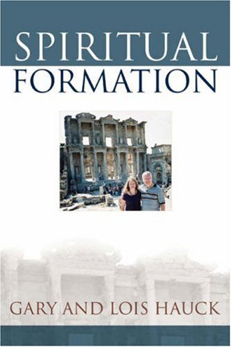 Spiritual Formation - Gary and Lois Hauck - Livros - iUniverse, Inc. - 9780595479672 - 17 de dezembro de 2007