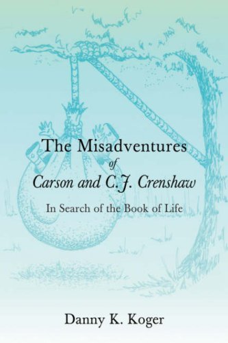 Cover for Danny Koger · The Misadventures of Carson and C.j. Crenshaw: in Search of the Book of Life (Hardcover Book) (2007)