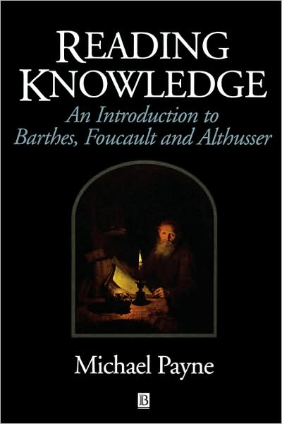 Cover for Payne, Michael (Bucknell University) · Reading Knowledge: An Introduction to Foucault, Barthes and Althusser (Paperback Book) (1997)