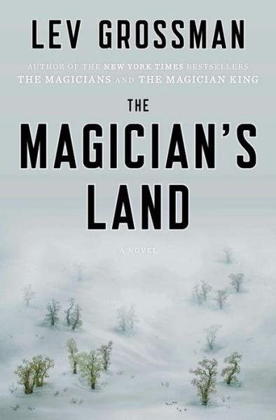 Cover for Lev Grossman · The Magician's Land: A Novel - Magicians Trilogy (Hardcover Book) (2014)