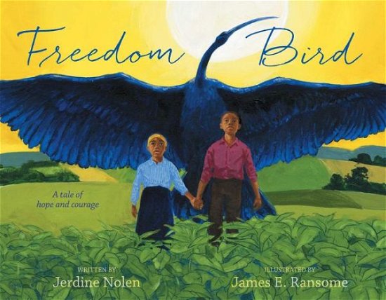 Cover for Jerdine Nolen · Freedom Bird: A Tale of Hope and Courage (Hardcover Book) (2023)