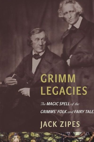 Cover for Jack Zipes · Grimm Legacies: The Magic Spell of the Grimms' Folk and Fairy Tales (Pocketbok) (2016)