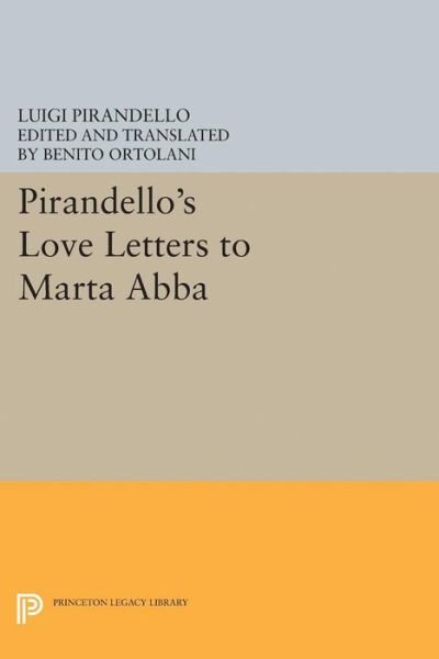 Cover for Luigi Pirandello · Pirandello's Love Letters to Marta Abba - Princeton Legacy Library (Paperback Bog) (2017)
