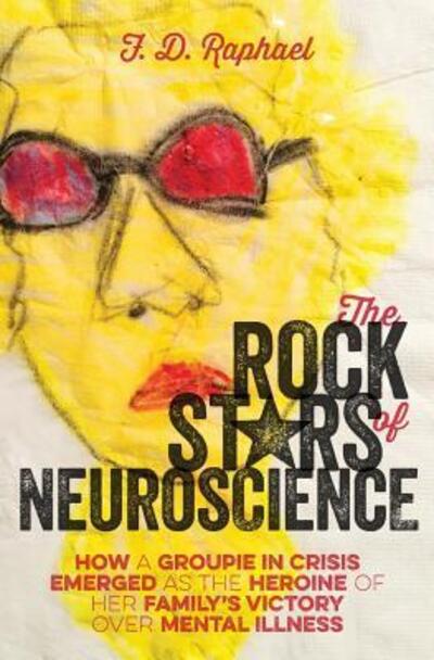 The Rock Stars of Neuroscience - F D Raphael - Books - Amazon.com - 9780692684672 - July 13, 2016