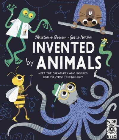 Cover for Christiane Dorion · Invented by Animals: Meet the Creatures Who Inspired Our Everyday Technology - Designed by Nature (Hardcover Book) (2021)