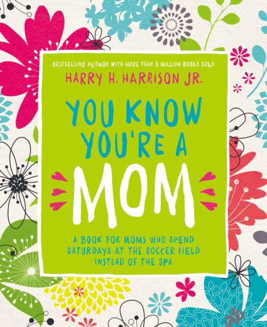 Cover for Harry Harrison · You Know You're a Mom: A Book for Moms Who Spend Saturdays at the Soccer Field Instead of the Spa (Hardcover Book) (2017)