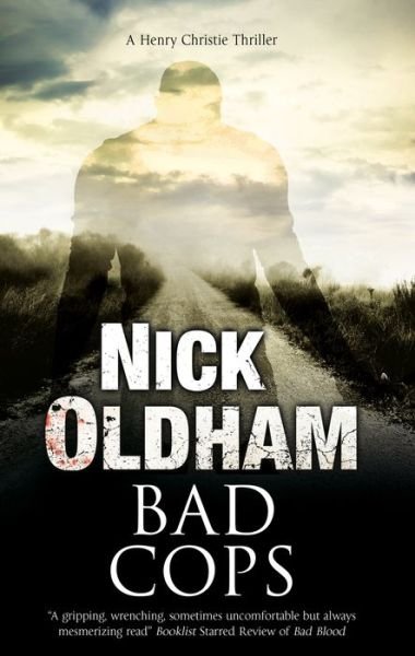 Cover for Nick Oldham · Bad Cops - A Henry Christie Mystery (Hardcover Book) [Main edition] (2017)