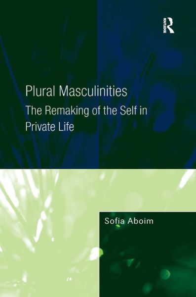 Cover for Sofia Aboim · Plural Masculinities: The Remaking of the Self in Private Life (Hardcover Book) [New edition] (2010)