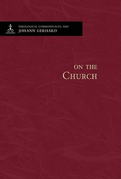 Cover for Johann Gerhard · On the Church - Theological Commonplaces (Numbered) (Gebundenes Buch) (2010)