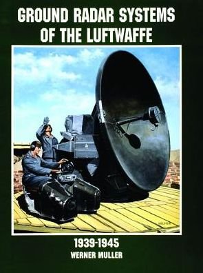 Ground Radar Systems of the Luftwaffe 1939-1945 - Werner Muller - Livros - Schiffer Publishing Ltd - 9780764305672 - 12 de junho de 1998