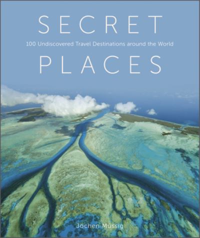 Cover for Jochen Müssig · Secret Places: 100 Undiscovered Travel Destinations around the World (Hardcover Book) (2022)