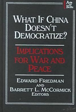 Cover for Edward Friedman · What if China Doesn't Democratize?: Implications for War and Peace (Hardcover Book) (2000)