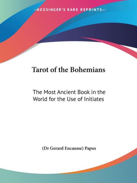 Tarot of the Bohemians: The Most Ancient Book in the World for the Use of Initiates - Papus - Books - Ingram International Inc. - 9780766103672 - February 1, 1998