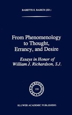 Cover for Babette E Babich · From Phenomenology to Thought, Errancy, and Desire: Essays in Honor of William J. Richardson, S.J. - Phaenomenologica (Hardcover bog) [1995 edition] (1995)