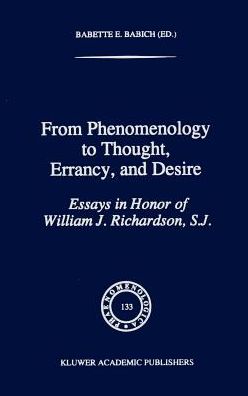 Cover for Babette E Babich · From Phenomenology to Thought, Errancy, and Desire: Essays in Honor of William J. Richardson, S.J. - Phaenomenologica (Hardcover Book) [1995 edition] (1995)