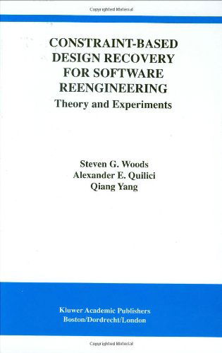 Cover for Steven G. Woods · Constraint-based Design Recovery for Software Reengineering: Theory and Experiments - International Series in Software Engineering (Hardcover Book) (1997)