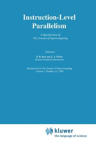 Cover for Bantwal Ramakrishna Rau · Instruction-Level Parallelism: A Special Issue of The Journal of Supercomputing - The Springer International Series in Engineering and Computer Science (Hardcover Book) [Reprinted from JOURNAL OF SUPERCOMPUTING, 7:1/2, 1 edition] (1993)