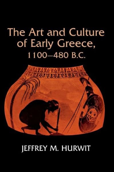 Cover for Jeffrey Hurwit · The Art and Culture of Early Greece, 1100-480 B.C. (Hardcover Book) (1985)