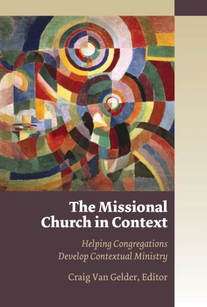 Cover for Craig Van Gelder · The Missional Church in Context: Helping Congregations Develop Contextual Ministry - Missional Church Series (Paperback Book) (2007)