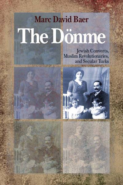 Cover for Marc David Baer · The Donme: Jewish Converts, Muslim Revolutionaries, and Secular Turks (Hardcover Book) (2009)