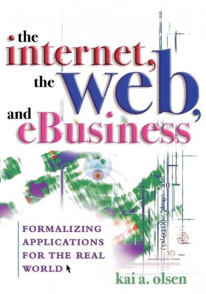 Cover for Kai A. Olsen · The Internet, The Web, and eBusiness: Formalizing Applications for the Real World (Paperback Bog) (2005)