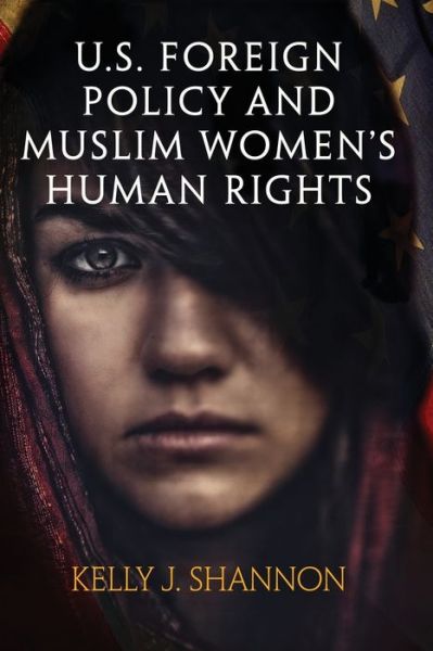 Cover for Kelly J. Shannon · U.S. Foreign Policy and Muslim Women's Human Rights - Pennsylvania Studies in Human Rights (Paperback Book) (2020)