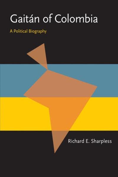 Cover for Richard Sharpless · Gaitan of Colombia: A Political Biography - Pitt Latin American Series (Paperback Book) (1978)