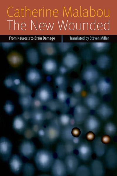 The New Wounded: From Neurosis to Brain Damage - Forms of Living - Catherine Malabou - Böcker - Fordham University Press - 9780823239672 - 1 maj 2012