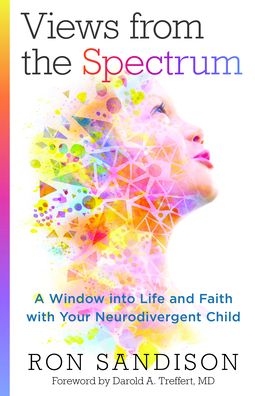 Cover for Ron Sandison · Views from the Spectrum – A Window into Life and Faith with Your Neurodivergent Child (Paperback Book) (2021)