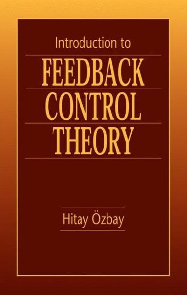 Cover for Ozbay, Hitay (Bilkent University, Ankara, Turkey) · Introduction to Feedback Control Theory (Hardcover Book) (1999)