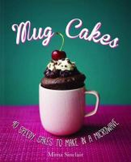 Cover for Mima Sinclair · Mug Cakes: 40 speedy cakes to make in a microwave (Hardcover Book) (2014)