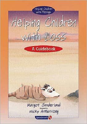 Helping Children with Loss: A Guidebook - Helping Children with Feelings - Margot Sunderland - Livros - Taylor & Francis Ltd - 9780863884672 - 4 de novembro de 2003