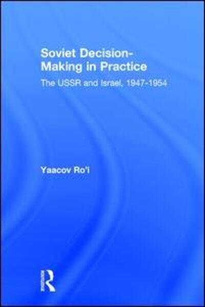 Cover for Yaacov Ro'i · Soviet Decision-Making in Practice: The USSR and Israel, 1947-1954 (Hardcover bog) (1980)