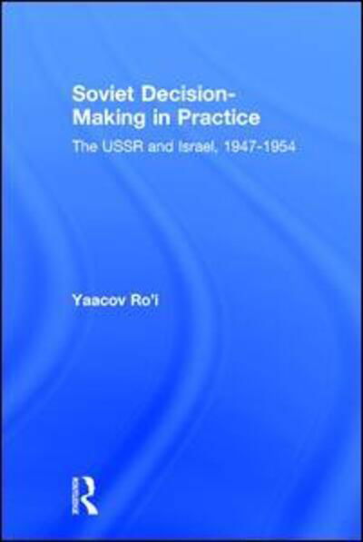 Cover for Yaacov Ro'i · Soviet Decision-Making in Practice: The USSR and Israel, 1947-1954 (Hardcover Book) (1980)