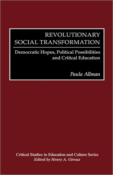 Cover for Paula Allman · Revolutionary Social Transformation: Democratic Hopes, Political Possibilities and Critical Education (Hardcover bog) (1999)