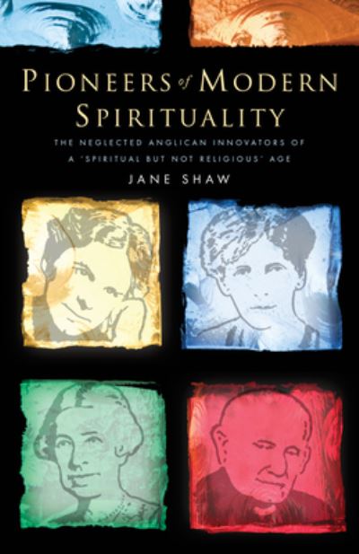 Cover for Jane Shaw · Pioneers of Modern Spirituality The Neglected Anglican Innovators of a &quot;Spiritual But Not Religious&quot; Age (Paperback Book) (2018)