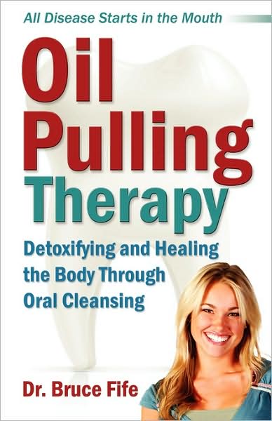 Oil Pulling Therapy: Detoxifying & Healing the Body Through Oral Cleansing - Fife, Bruce, ND - Livros - Piccadilly Books,U.S. - 9780941599672 - 1 de setembro de 2008