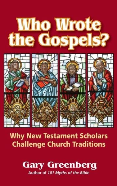 Who Wrote the Gospels? Why New Testament Scholars Challenge Church Traditions - Gary Greenberg - Böcker - Pereset Press - 9780981496672 - 15 juli 2021