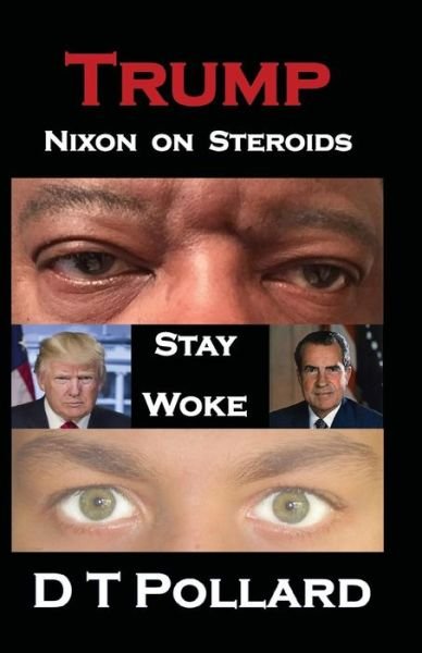 Cover for D T Pollard · Trump - Nixon on Steroids : Stay Woke (Paperback Bog) (2017)