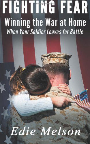 Cover for Edie Melson · Fighting Fear: Winning the War at Home when Your Soldier Leaves for Battle (Paperback Book) (2011)