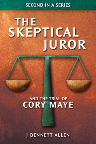 The Skeptical Juror and the Trial of Cory Maye - J Bennett Allen - Książki - Allen & Allen Semiotics, Inc. - 9780984271672 - 13 sierpnia 2010