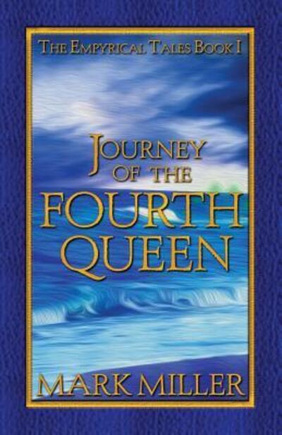 Journey of the Fourth Queen - Mark Miller - Libros - MillerWords, LLC - 9780998298672 - 5 de octubre de 2017