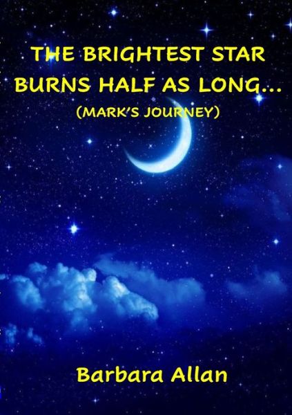 The Brightest Star Burns Half As Long... - Barbara Allan - Książki - Lulu.com - 9781008976672 - 13 kwietnia 2021