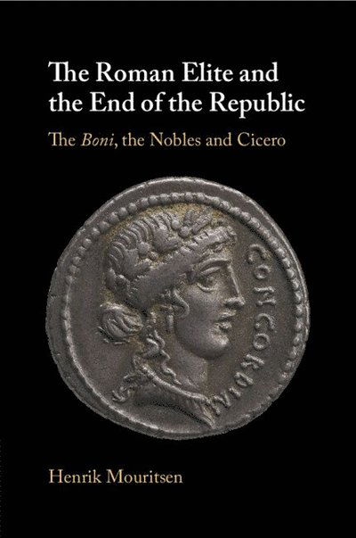 Cover for Mouritsen, Henrik (King's College London) · The Roman Elite and the End of the Republic: The Boni, the Nobles and Cicero (Paperback Book) (2025)