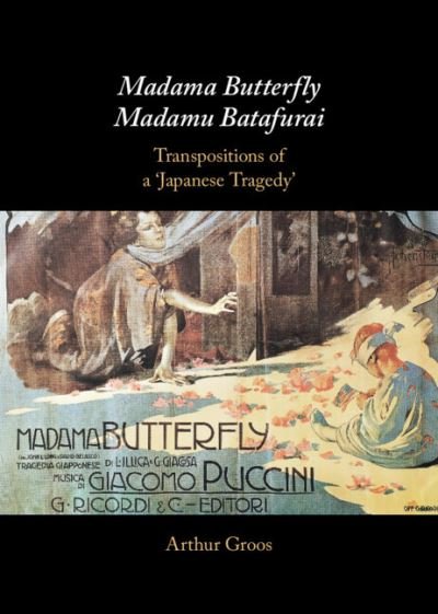 Cover for Groos, Arthur (Cornell University, New York) · Madama Butterfly / Madamu Batafurai: Transpositions of a 'Japanese Tragedy' (Hardcover Book) (2023)