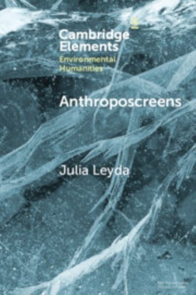 Cover for Leyda, Julia (Norwegian University of Science and Technology, Trondheim) · Anthroposcreens: Mediating the Climate Unconscious - Elements in Environmental Humanities (Paperback Book) (2023)