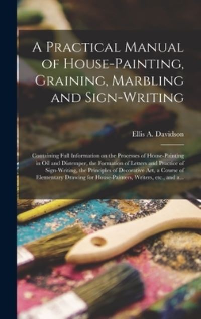Cover for Ellis a D 1878 Davidson · A Practical Manual of House-painting, Graining, Marbling and Sign-writing (Hardcover Book) (2021)