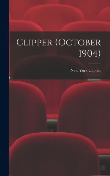 Cover for New York Clipper · Clipper (October 1904) (Hardcover Book) (2021)