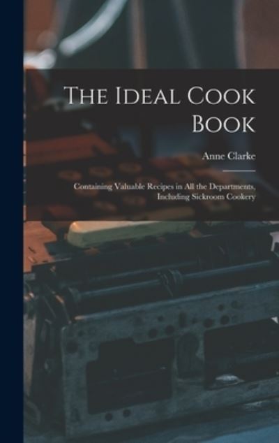 Cover for Anne Clarke · The Ideal Cook Book (Hardcover Book) (2021)