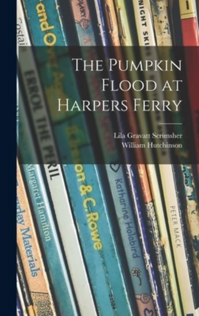 Cover for Lila Gravatt Scrimsher · The Pumpkin Flood at Harpers Ferry (Hardcover bog) (2021)